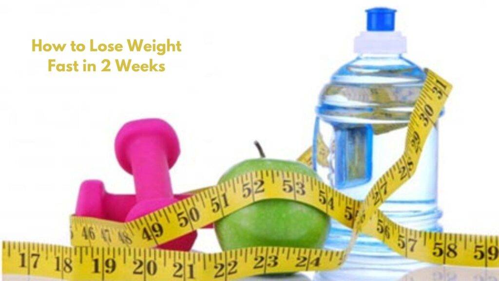 How to Lose Weight Fast in 2 Weeks